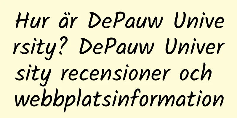 Hur är DePauw University? DePauw University recensioner och webbplatsinformation
