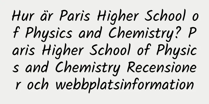 Hur är Paris Higher School of Physics and Chemistry? Paris Higher School of Physics and Chemistry Recensioner och webbplatsinformation