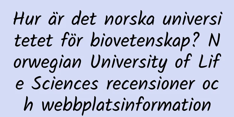 Hur är det norska universitetet för biovetenskap? Norwegian University of Life Sciences recensioner och webbplatsinformation