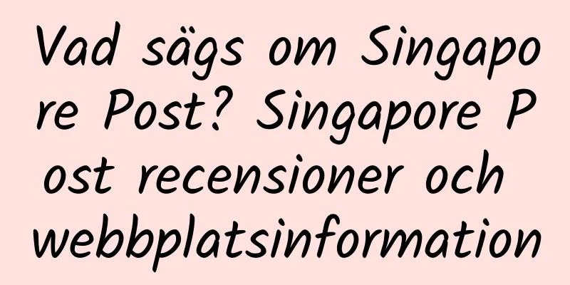 Vad sägs om Singapore Post? Singapore Post recensioner och webbplatsinformation