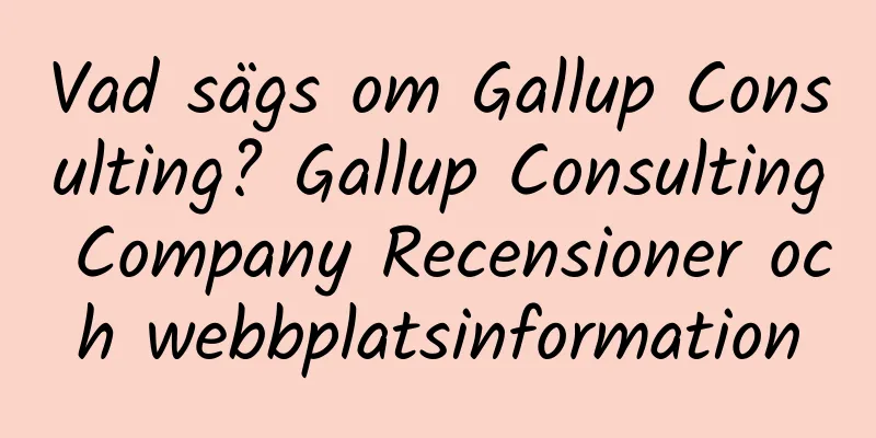 Vad sägs om Gallup Consulting? Gallup Consulting Company Recensioner och webbplatsinformation