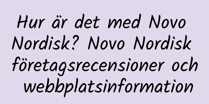Hur är det med Novo Nordisk? Novo Nordisk företagsrecensioner och webbplatsinformation