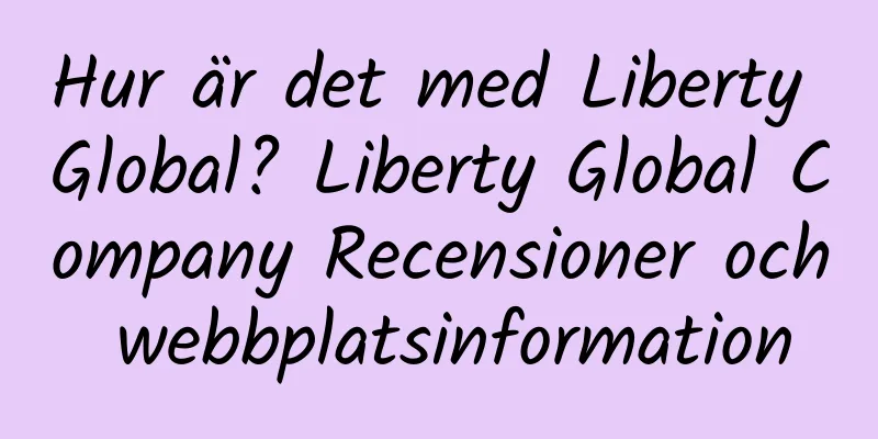 Hur är det med Liberty Global? Liberty Global Company Recensioner och webbplatsinformation