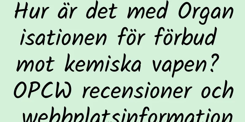 Hur är det med Organisationen för förbud mot kemiska vapen? OPCW recensioner och webbplatsinformation