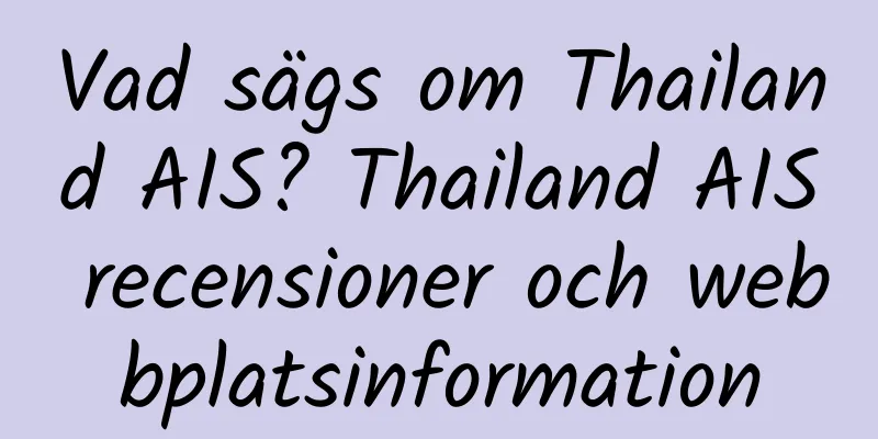 Vad sägs om Thailand AIS? Thailand AIS recensioner och webbplatsinformation