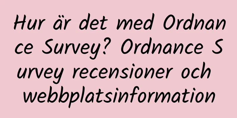 Hur är det med Ordnance Survey? Ordnance Survey recensioner och webbplatsinformation