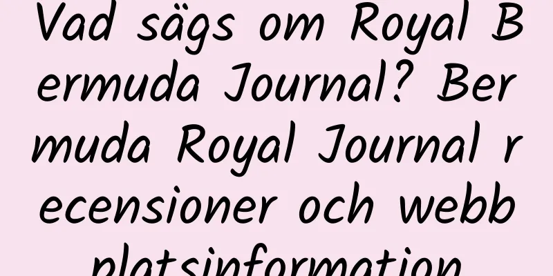 Vad sägs om Royal Bermuda Journal? Bermuda Royal Journal recensioner och webbplatsinformation