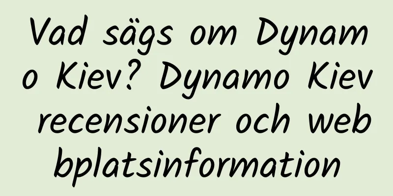 Vad sägs om Dynamo Kiev? Dynamo Kiev recensioner och webbplatsinformation