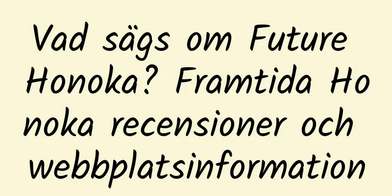 Vad sägs om Future Honoka? Framtida Honoka recensioner och webbplatsinformation