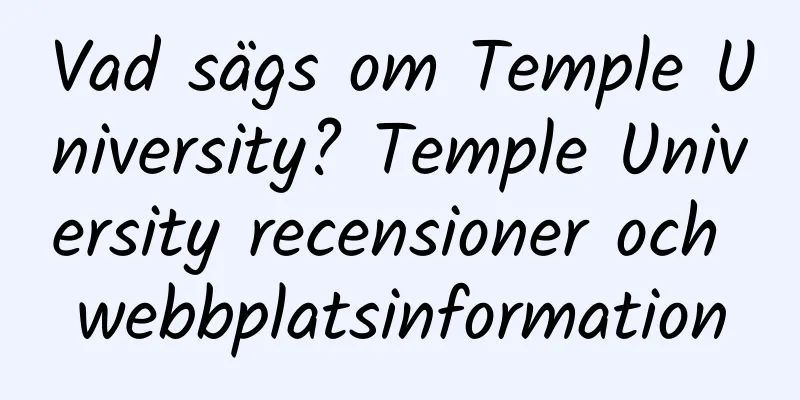 Vad sägs om Temple University? Temple University recensioner och webbplatsinformation