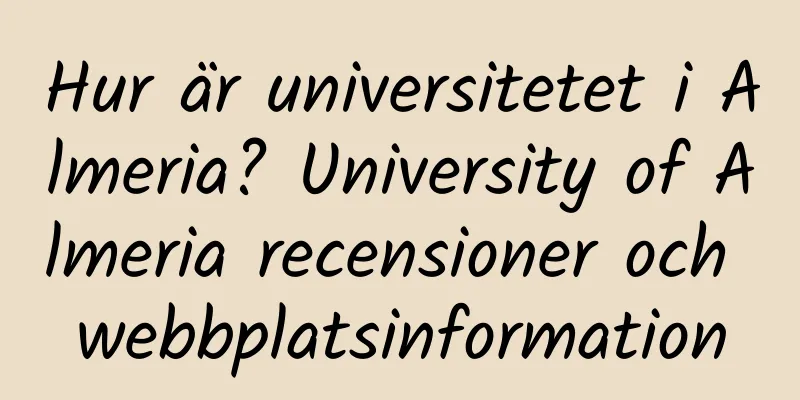 Hur är universitetet i Almeria? University of Almeria recensioner och webbplatsinformation