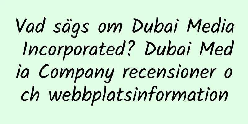 Vad sägs om Dubai Media Incorporated? Dubai Media Company recensioner och webbplatsinformation