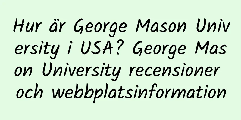Hur är George Mason University i USA? George Mason University recensioner och webbplatsinformation