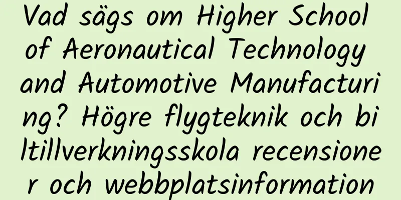 Vad sägs om Higher School of Aeronautical Technology and Automotive Manufacturing? Högre flygteknik och biltillverkningsskola recensioner och webbplatsinformation