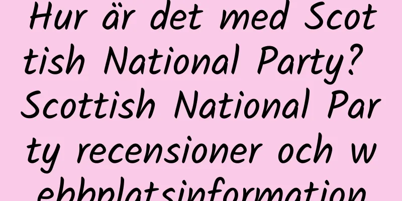 Hur är det med Scottish National Party? Scottish National Party recensioner och webbplatsinformation