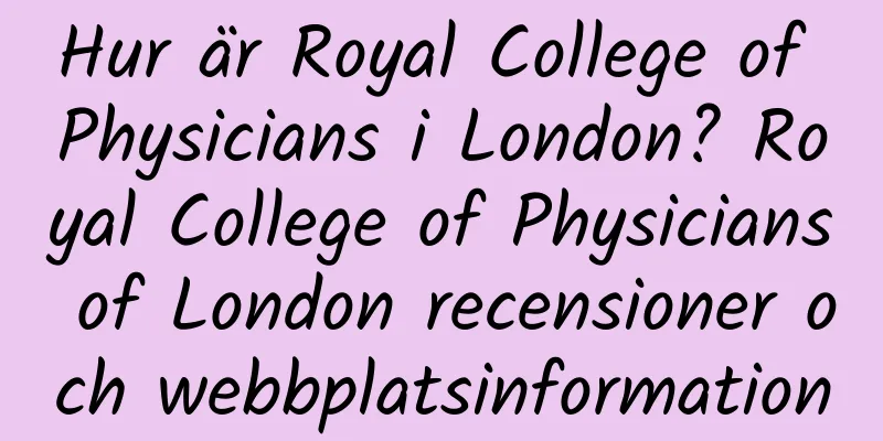 Hur är Royal College of Physicians i London? Royal College of Physicians of London recensioner och webbplatsinformation