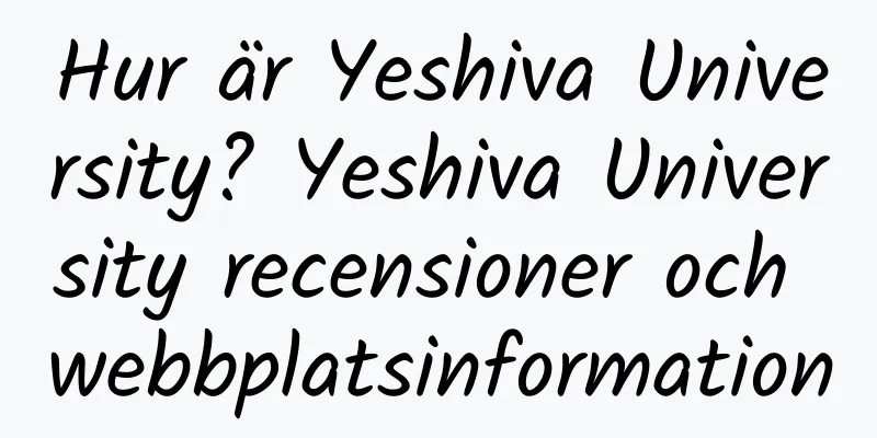 Hur är Yeshiva University? Yeshiva University recensioner och webbplatsinformation