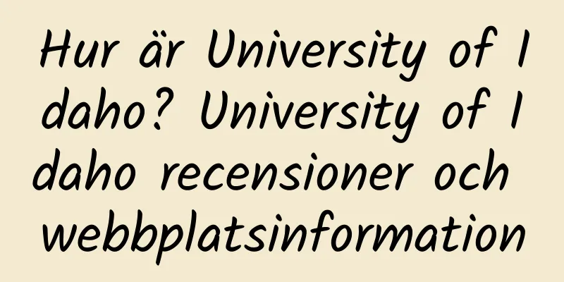 Hur är University of Idaho? University of Idaho recensioner och webbplatsinformation