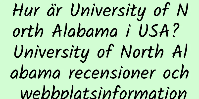 Hur är University of North Alabama i USA? University of North Alabama recensioner och webbplatsinformation