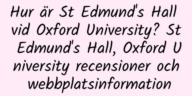 Hur är St Edmund's Hall vid Oxford University? St Edmund's Hall, Oxford University recensioner och webbplatsinformation