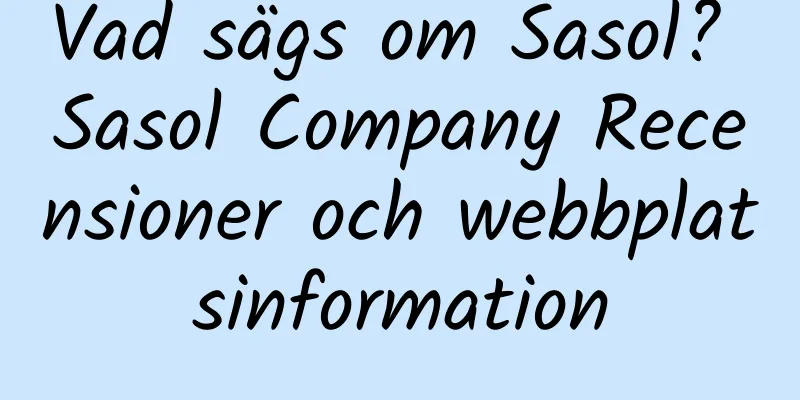 Vad sägs om Sasol? Sasol Company Recensioner och webbplatsinformation