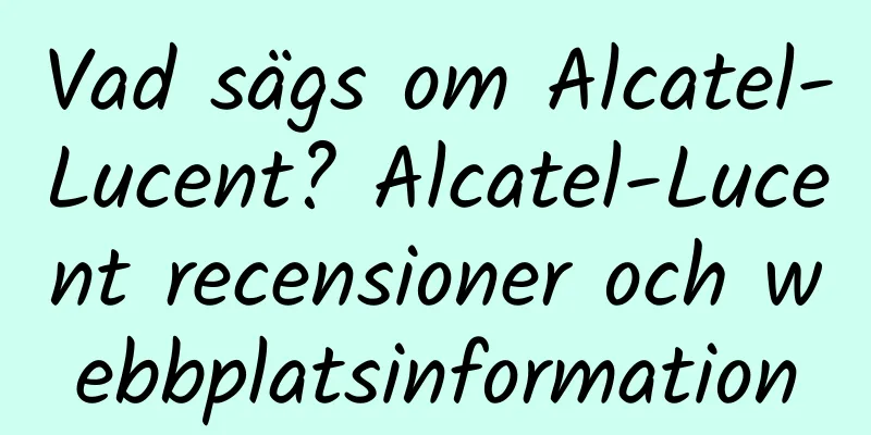 Vad sägs om Alcatel-Lucent? Alcatel-Lucent recensioner och webbplatsinformation