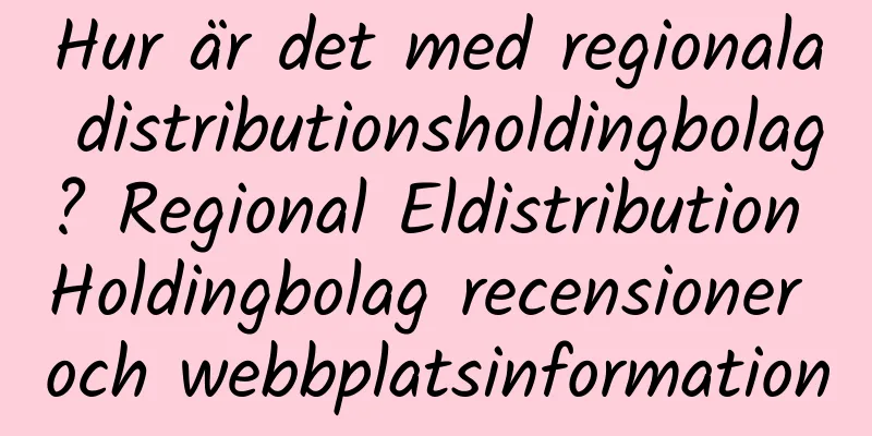 Hur är det med regionala distributionsholdingbolag? Regional Eldistribution Holdingbolag recensioner och webbplatsinformation