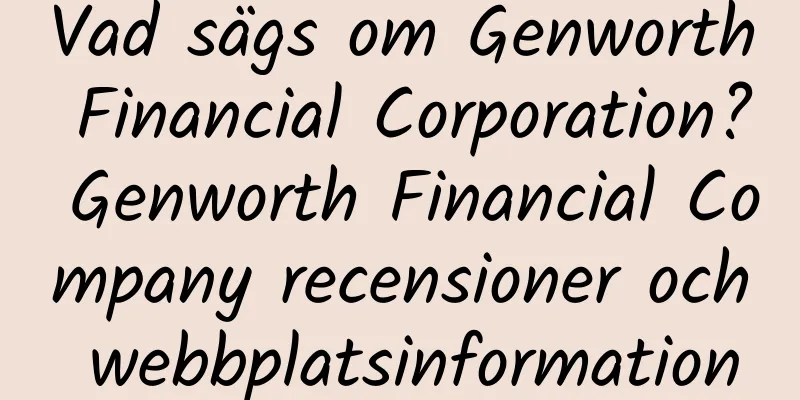 Vad sägs om Genworth Financial Corporation? Genworth Financial Company recensioner och webbplatsinformation