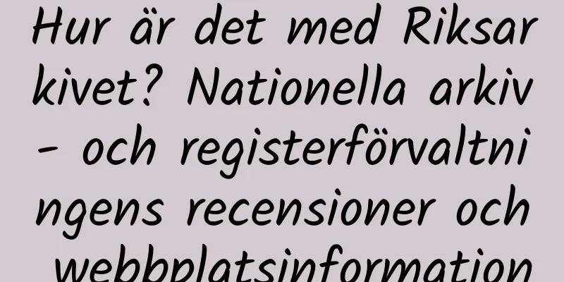 Hur är det med Riksarkivet? Nationella arkiv- och registerförvaltningens recensioner och webbplatsinformation