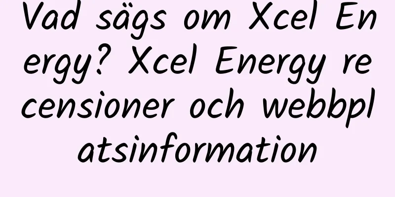 Vad sägs om Xcel Energy? Xcel Energy recensioner och webbplatsinformation