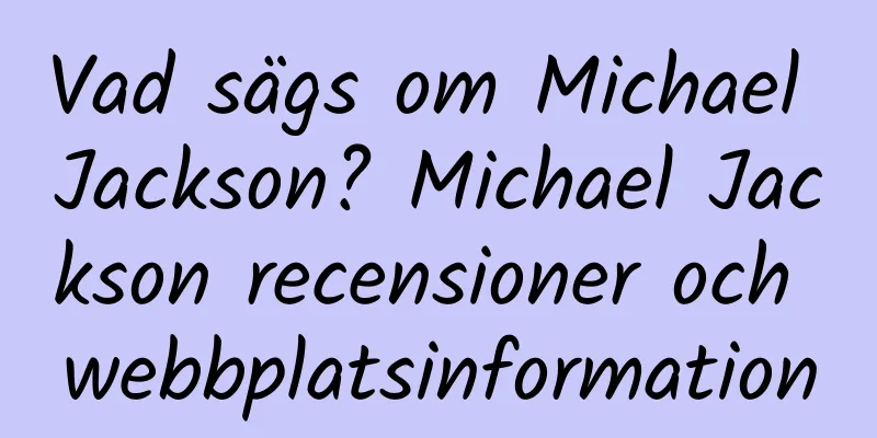Vad sägs om Michael Jackson? Michael Jackson recensioner och webbplatsinformation