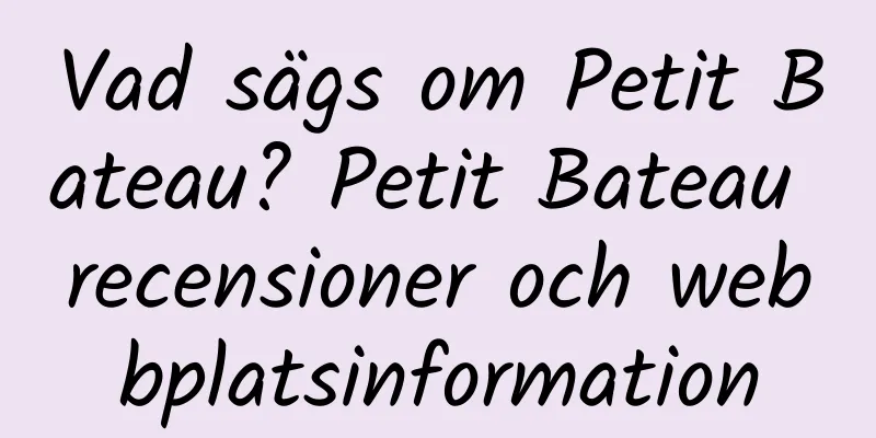 Vad sägs om Petit Bateau? Petit Bateau recensioner och webbplatsinformation