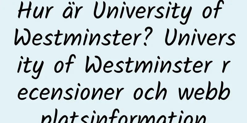 Hur är University of Westminster? University of Westminster recensioner och webbplatsinformation