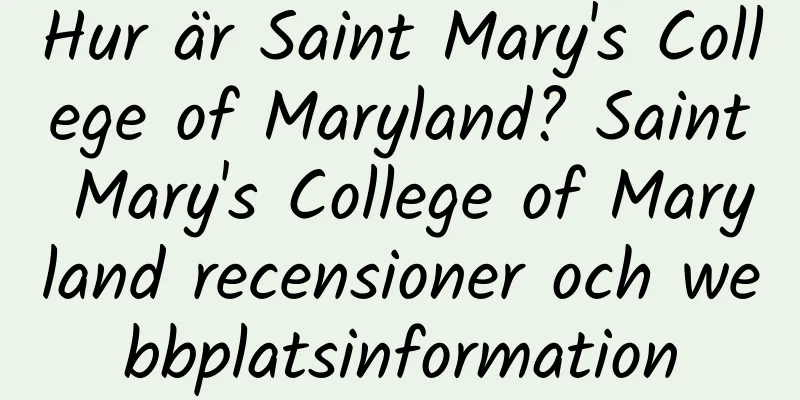Hur är Saint Mary's College of Maryland? Saint Mary's College of Maryland recensioner och webbplatsinformation