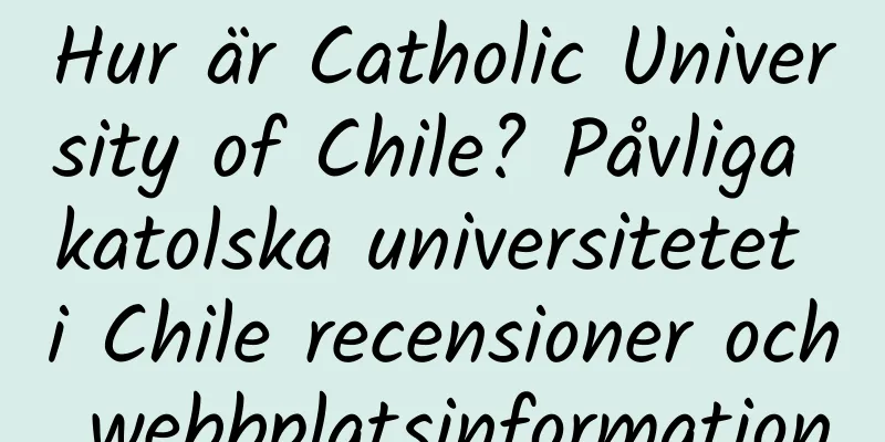 Hur är Catholic University of Chile? Påvliga katolska universitetet i Chile recensioner och webbplatsinformation
