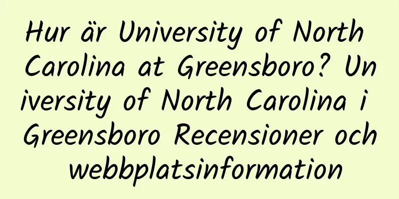 Hur är University of North Carolina at Greensboro? University of North Carolina i Greensboro Recensioner och webbplatsinformation