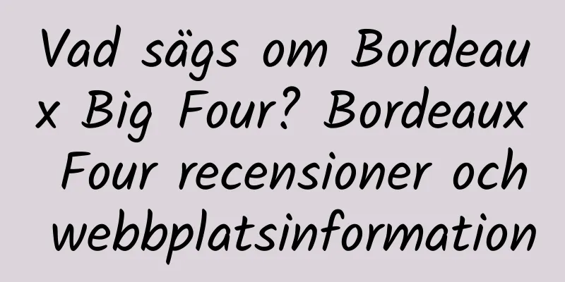 Vad sägs om Bordeaux Big Four? Bordeaux Four recensioner och webbplatsinformation