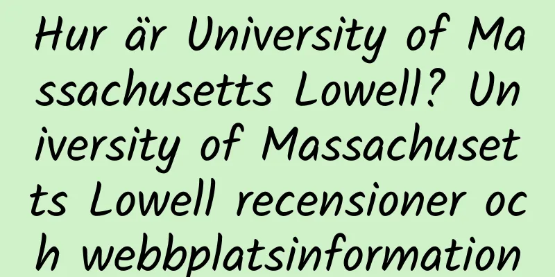 Hur är University of Massachusetts Lowell? University of Massachusetts Lowell recensioner och webbplatsinformation