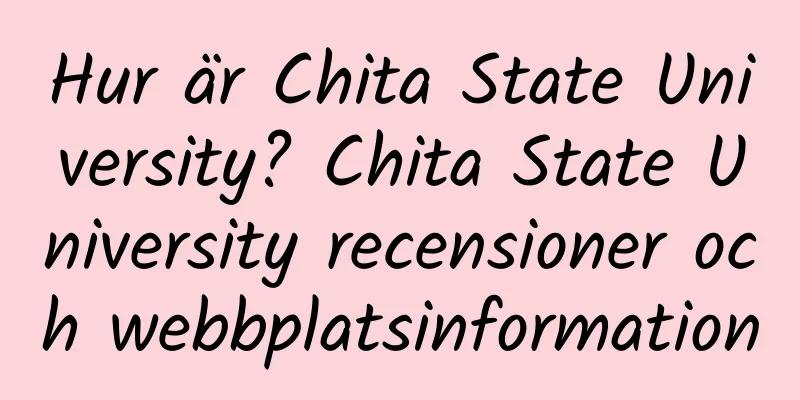 Hur är Chita State University? Chita State University recensioner och webbplatsinformation