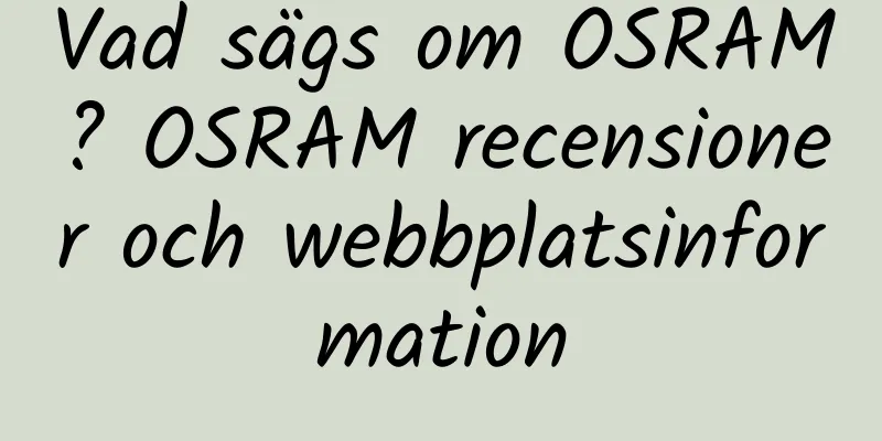 Vad sägs om OSRAM? OSRAM recensioner och webbplatsinformation