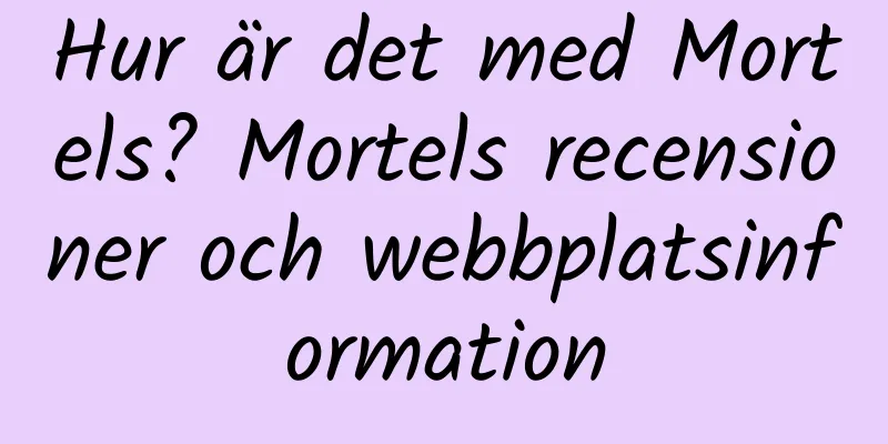Hur är det med Mortels? Mortels recensioner och webbplatsinformation