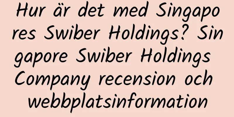 Hur är det med Singapores Swiber Holdings? Singapore Swiber Holdings Company recension och webbplatsinformation