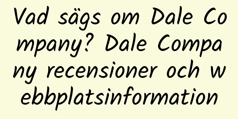 Vad sägs om Dale Company? Dale Company recensioner och webbplatsinformation