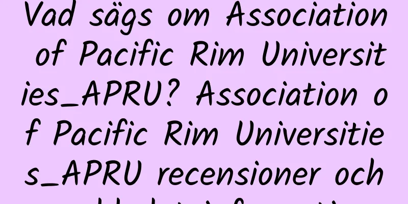 Vad sägs om Association of Pacific Rim Universities_APRU? Association of Pacific Rim Universities_APRU recensioner och webbplatsinformation