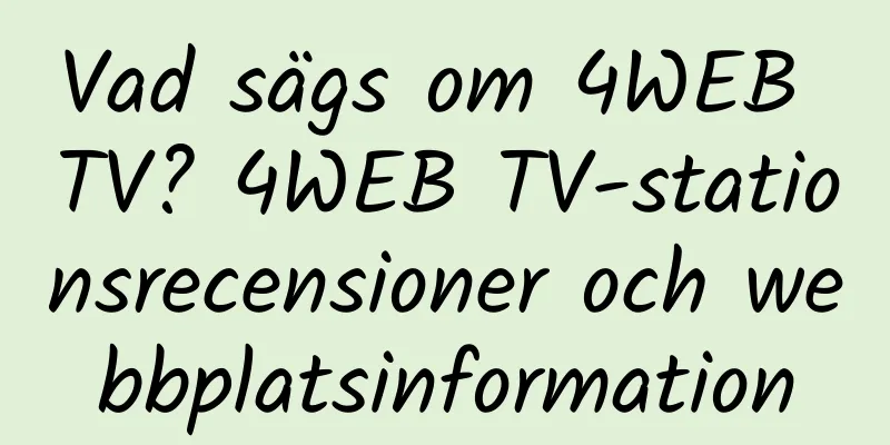 Vad sägs om 4WEB TV? 4WEB TV-stationsrecensioner och webbplatsinformation
