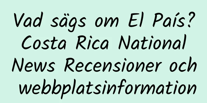 Vad sägs om El País? Costa Rica National News Recensioner och webbplatsinformation