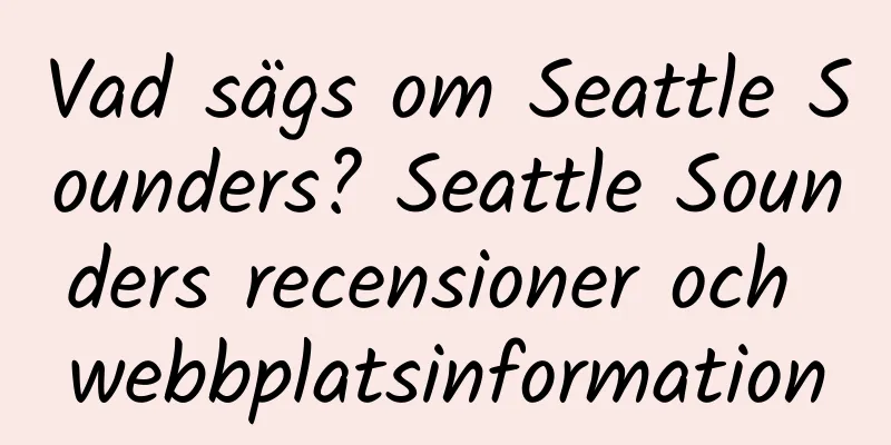 Vad sägs om Seattle Sounders? Seattle Sounders recensioner och webbplatsinformation