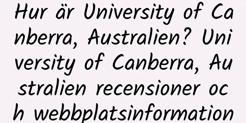 Hur är University of Canberra, Australien? University of Canberra, Australien recensioner och webbplatsinformation
