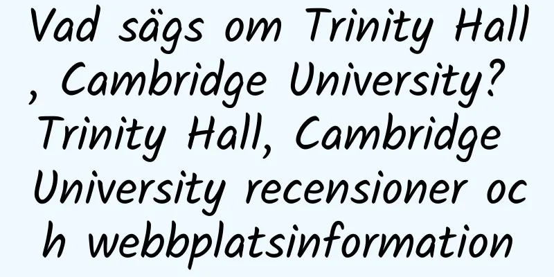 Vad sägs om Trinity Hall, Cambridge University? Trinity Hall, Cambridge University recensioner och webbplatsinformation