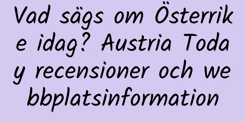 Vad sägs om Österrike idag? Austria Today recensioner och webbplatsinformation